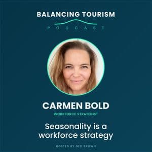 Balancing Tourism episode artwork, Carmen Bold, Seasonality is a workforce strategy